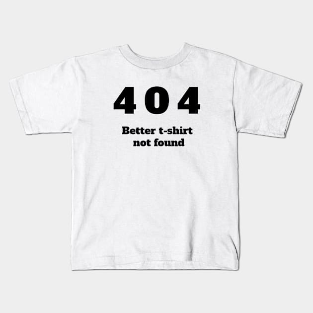 404 Better tee shirt not found Kids T-Shirt by SashaShuba